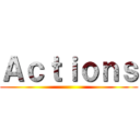 Ａｃｔｉｏｎｓ ()