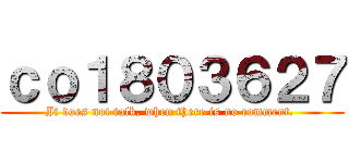 ｃｏ１８０３６２７ (It does not talk, when there is no comment. )