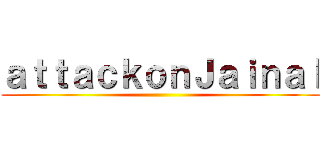 ａｔｔａｃｋｏｎＪａｉｎａｌ ()