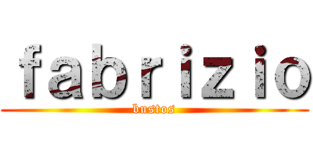 ｆａｂｒｉｚｉｏ (bustos)