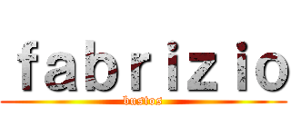 ｆａｂｒｉｚｉｏ (bustos)
