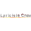 Ｌｙｒｉｃｉｓｔｅ Ｃｒｅｗ (Kemar)