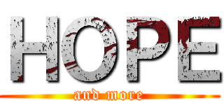 ＨＯＰＥ (and more)