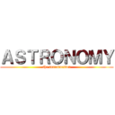 ＡＳＴＲＯＮＯＭＹ (the introduction)