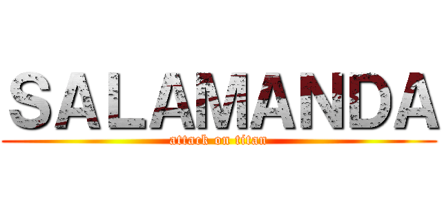 ＳＡＬＡＭＡＮＤＡ (attack on titan)
