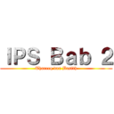 ＩＰＳ Ｂａｂ ２ (Thareeq dan Basith)