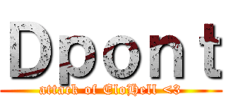 Ｄｐｏｎｔ (attack of EloHell <3)