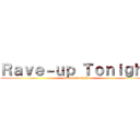 Ｒａｖｅ－ｕｐ Ｔｏｎｉｇｈｔ (rave-up tonight)