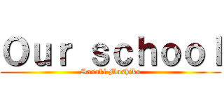 Ｏｕｒ ｓｃｈｏｏｌ (Sasaki Mashiko)