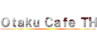 Ｏｔａｋｕ Ｃａｆｅ ＴＨ ()