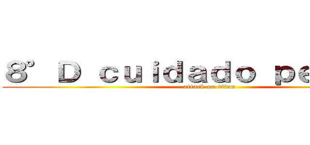 ８°Ｄ ｃｕｉｄａｄｏ ｐｅｌｉｇｒｏ (attack on titan)