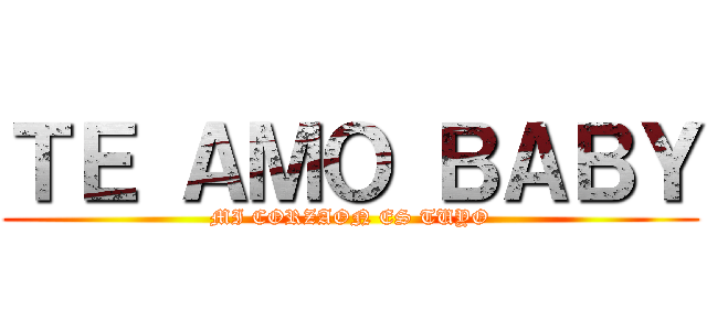 ＴＥ ＡＭＯ ＢＡＢＹ (MI CORZAON ES TUYO)