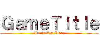 ＧａｍｅＴｉｔｌｅ (Press Key Enter)