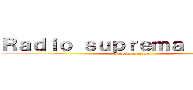Ｒａｄｉｏ ｓｕｐｒｅｍａ ａｎｉｍｅ (Suprema anime)