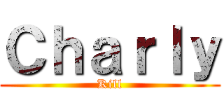 Ｃｈａｒｌｙ (Kill)