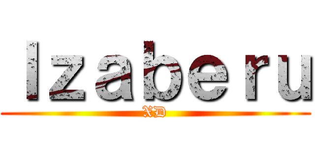Ｉｚａｂｅｒｕ (XD)