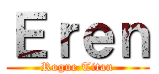 Ｅｒｅｎ (Rogue Titan)
