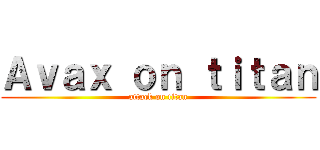 Ａｖａｘ ｏｎ ｔｉｔａｎ (attack on titan)