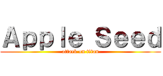 Ａｐｐｌｅ Ｓｅｅｄ (attack on titan)