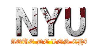 ＮＹＵ (EL ATAQUE DE LOS CHUMAS)