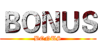ＢＯＮＵＳ (BONUS)