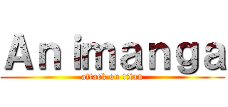 Ａｎｉｍａｎｇａ (attack on titan)