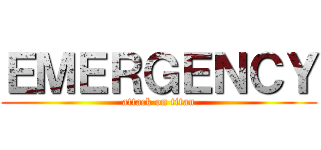 ＥＭＥＲＧＥＮＣＹ (attack on titan)
