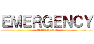 ＥＭＥＲＧＥＮＣＹ (attack on titan)