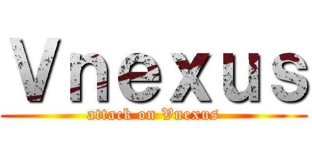 Ｖｎｅｘｕｓ (attack on Vnexus)