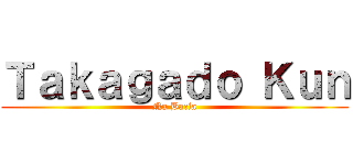 Ｔａｋａｇａｄｏ Ｋｕｎ (Na Bacia)