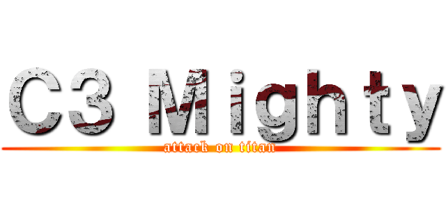 Ｃ３ Ｍｉｇｈｔｙ (attack on titan)