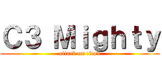 Ｃ３ Ｍｉｇｈｔｙ (attack on titan)