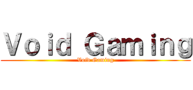 Ｖｏｉｄ Ｇａｍｉｎｇ (Void Gaming)