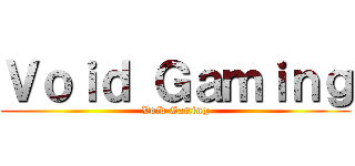 Ｖｏｉｄ Ｇａｍｉｎｇ (Void Gaming)