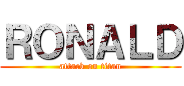 ＲＯＮＡＬＤ (attack on titan)