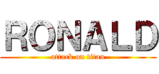 ＲＯＮＡＬＤ (attack on titan)