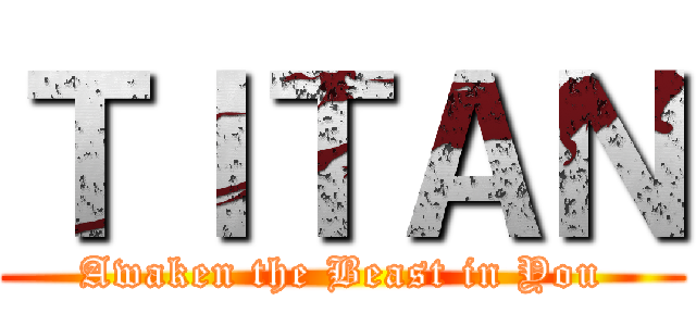 ＴＩＴＡＮ (Awaken the Beast in You)