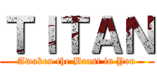 ＴＩＴＡＮ (Awaken the Beast in You)