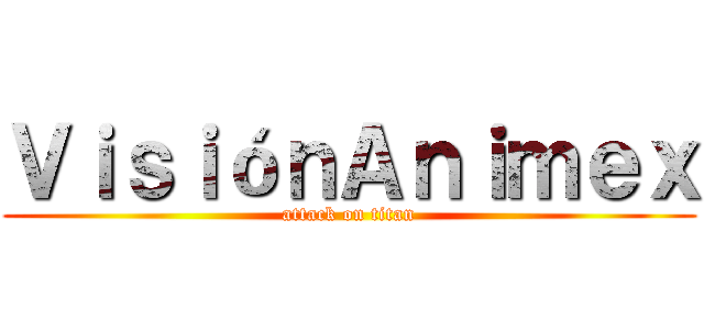 ＶｉｓｉóｎＡｎｉｍｅｘ (attack on titan)