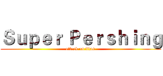 Ｓｕｐｅｒ Ｐｅｒｓｈｉｎｇ (attack on titan)