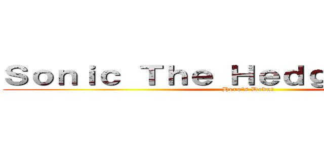 Ｓｏｎｉｃ Ｔｈｅ Ｈｅｄｇｅｈｏｇ ＧＴ (Hero's Debut)