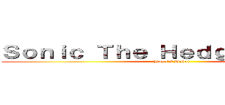 Ｓｏｎｉｃ Ｔｈｅ Ｈｅｄｇｅｈｏｇ ＧＴ (Hero's Debut)