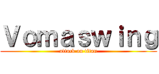 Ｖｏｍａｓｗｉｎｇ (attack on titan)