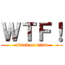 ＷＴＦ！ (attack on titan)