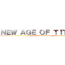 ＮＥＷ ＡＧＥ ＯＦ ＴＩＴＡＮＳ (THE NEW GENESIS)