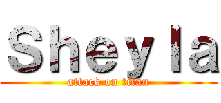 Ｓｈｅｙｌａ (attack on titan)