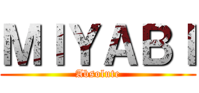 ＭＩＹＡＢＩ (Absolute)