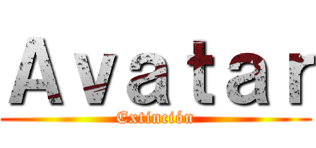Ａｖａｔａｒ (Extinción)