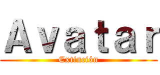 Ａｖａｔａｒ (Extinción)