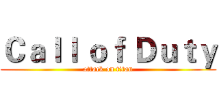 Ｃａｌｌ ｏｆ Ｄｕｔｙ (attack on titan)